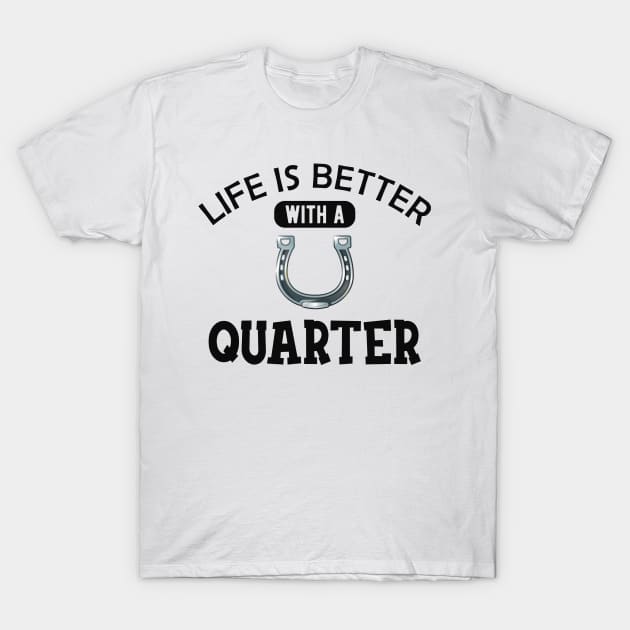 Quarter Horse - Life is better with a quarter T-Shirt by KC Happy Shop